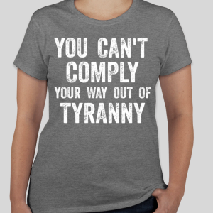 Can't Comply Your Way Out - T-shirt